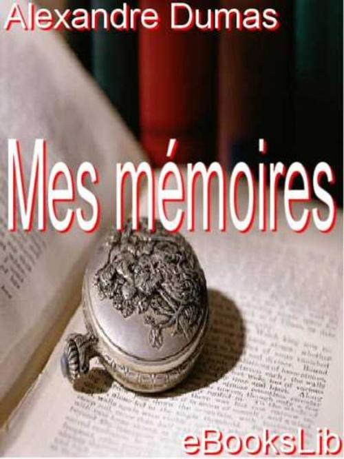Cover of the book Mémoires, Mes by Alexandre Père Dumas, eBooksLib