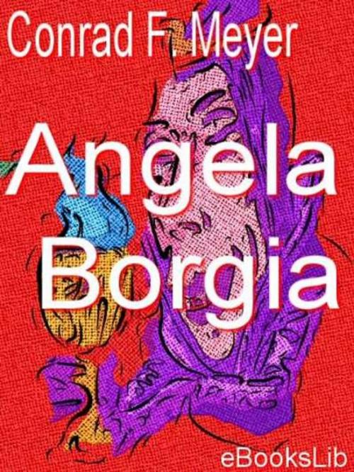 Cover of the book Angela Borgia by Conrad Ferdinand Meyer, eBooksLib