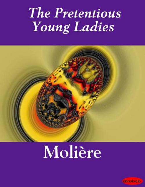 Cover of the book The Pretentious Young Ladies by eBooksLib, eBooksLib