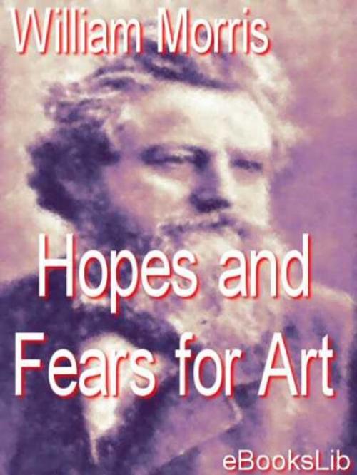 Cover of the book Hopes and Fears for Art by William Morris, eBooksLib