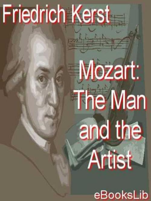 Cover of the book Mozart: The Man and the Artist by Wolfgang Amadeus Mozart, eBooksLib