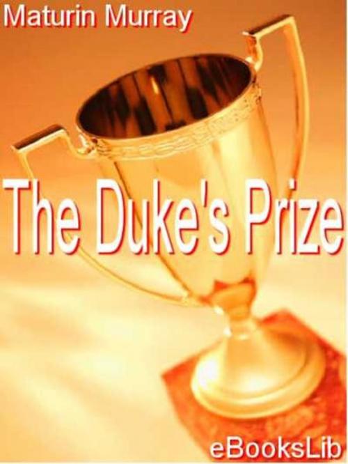 Cover of the book The Duke's Prize by Maturin Murray, eBooksLib