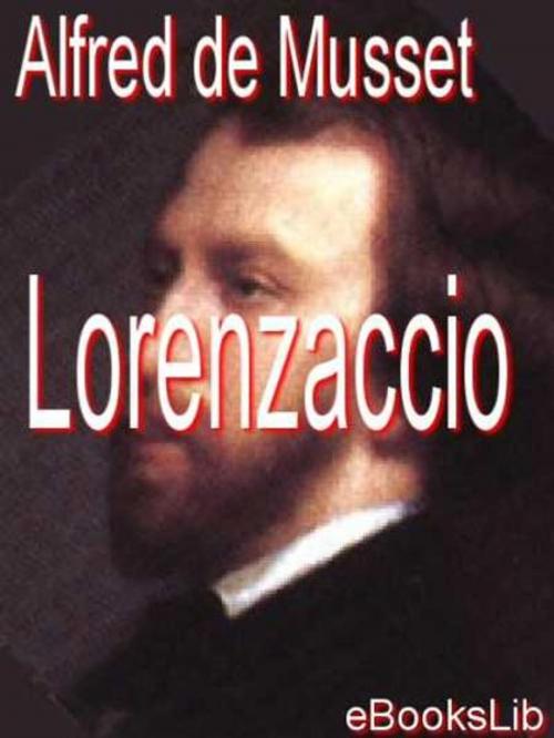 Cover of the book Lorenzaccio by Alfred de Musset, eBooksLib