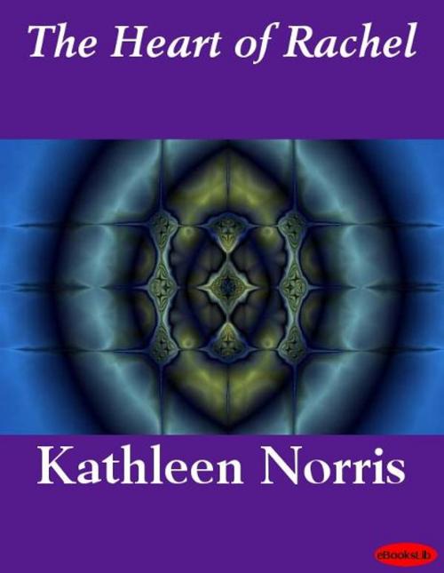Cover of the book The Heart of Rachel by Kathleen Norris, eBooksLib