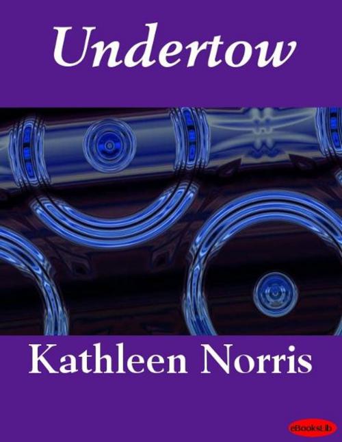 Cover of the book Undertow by Kathleen Norris, eBooksLib