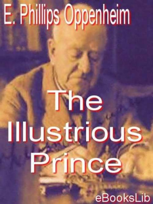 Cover of the book The Illustrious Prince by E. Phillips Oppenheim, eBooksLib