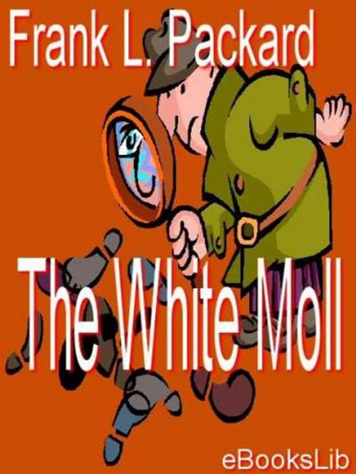 Cover of the book The White Moll by Frank L. Packard, eBooksLib