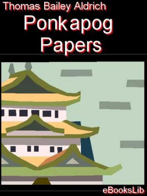 Cover of the book Ponkapog Papers by Thomas Bailey Aldrich, eBooksLib