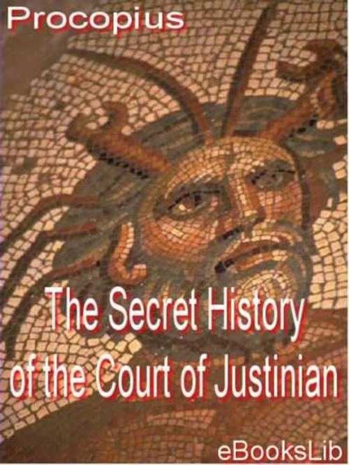 Cover of the book The Secret History of the Court of Justinian by eBooksLib, eBooksLib