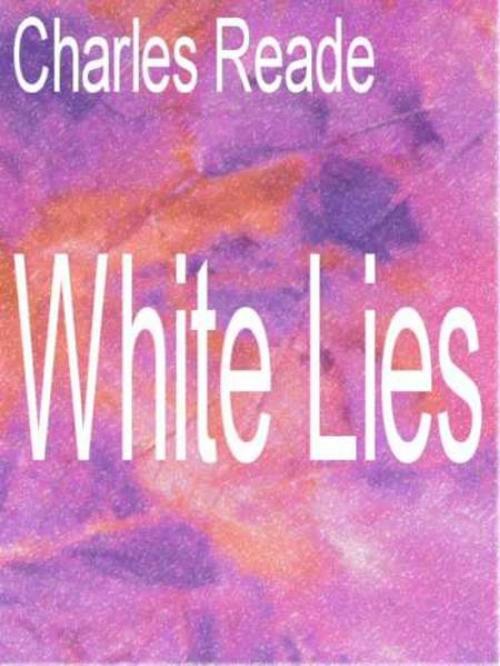 Cover of the book White Lies by Charles Reade, eBooksLib