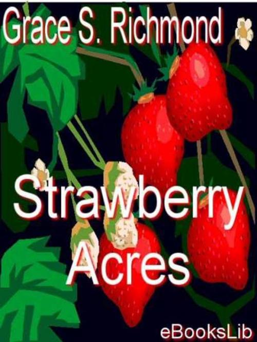 Cover of the book Strawberry Acres by Grace S. Richmond, eBooksLib