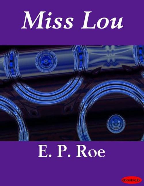 Cover of the book Miss Lou by E. P. Roe, eBooksLib