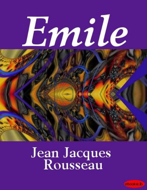Cover of the book Emile by Jean Jacques Rousseau, eBooksLib