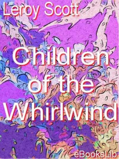 Cover of the book Children of the Whirlwind by Leroy Scott, eBooksLib