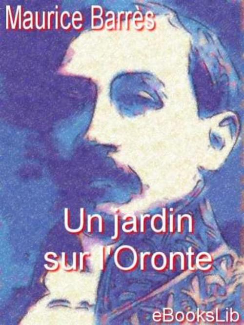 Cover of the book jardin sur l'Oronte, Un by Maurice Barrès, eBooksLib