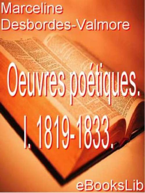 Cover of the book Oeuvres poétiques de Marceline Desbordes-Valmore. I. 1819-1833. by Marceline Desbordes-Valmore, eBooksLib