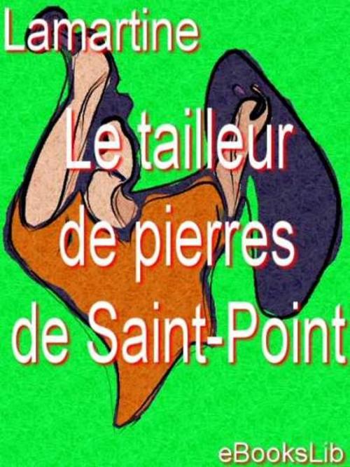 Cover of the book Le tailleur de pierres de Saint-Point by A. de Lamartine, eBooksLib