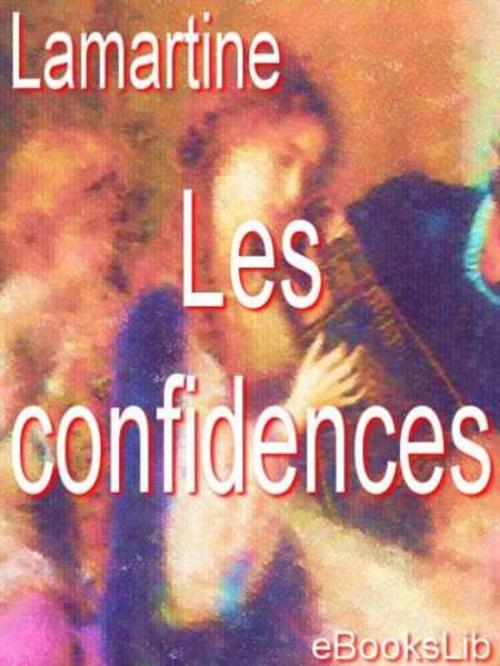 Cover of the book Les confidences by A. de Lamartine, eBooksLib