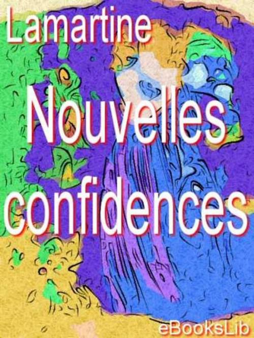 Cover of the book Oeuvres de Lamartine, Nouvelles confidences by A. de Lamartine, eBooksLib