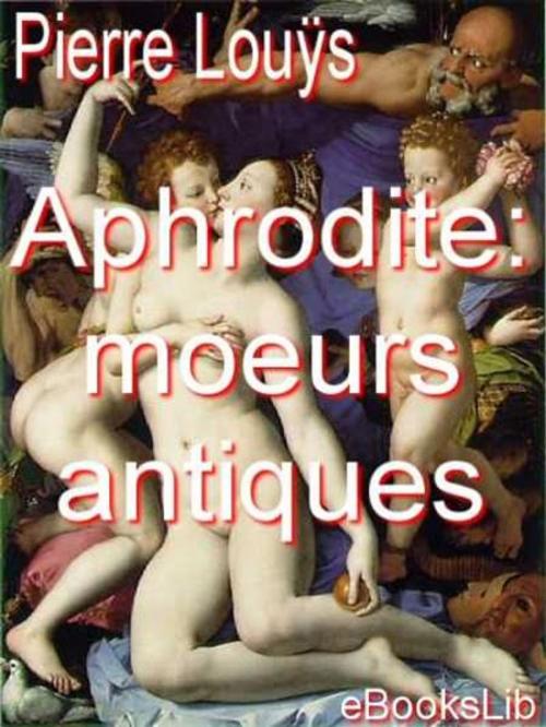 Cover of the book Aphrodite : moeurs antiques by Pierre Louÿs, eBooksLib