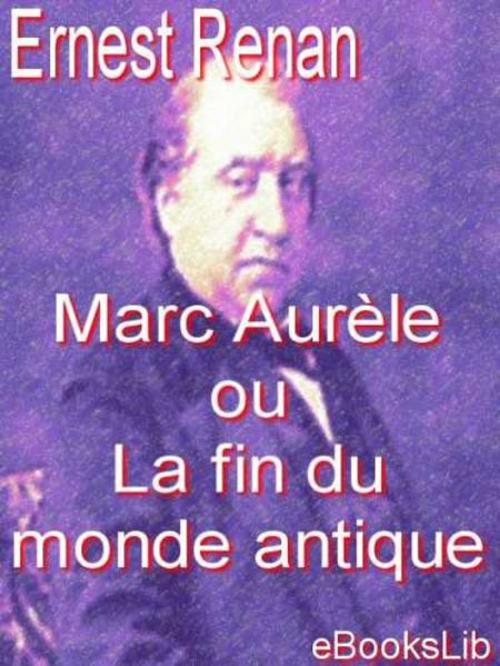 Cover of the book Marc Aurèle ou La fin du monde antique by Ernest Renan, eBooksLib