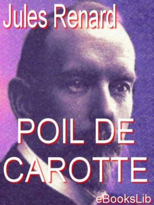 Cover of the book Poil de carotte by Jules Renard, eBooksLib