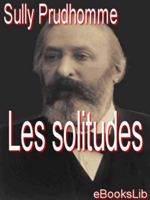 Cover of the book Les solitudes by Sully Prudhomme, eBooksLib