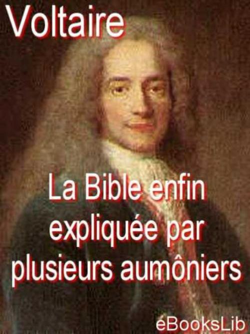 Cover of the book La Bible enfin expliquée par plusieurs aumôniers de S.M.L.R.D.P. by eBooksLib, eBooksLib