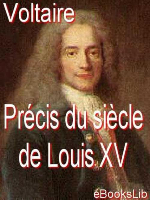 Cover of the book Précis du siècle de Louis XV by eBooksLib, eBooksLib