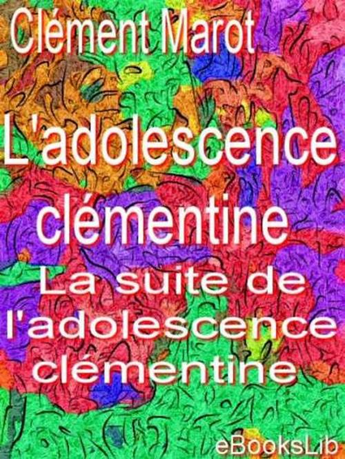 Cover of the book L' adolescence clémentine ; La suite de l'adolescence clémentine by Clément Marot, eBooksLib
