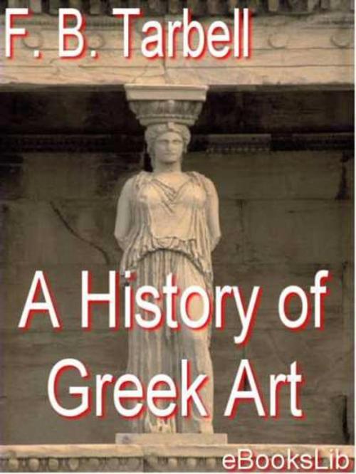Cover of the book A History of Greek Art by F.B. Tarbell, eBooksLib