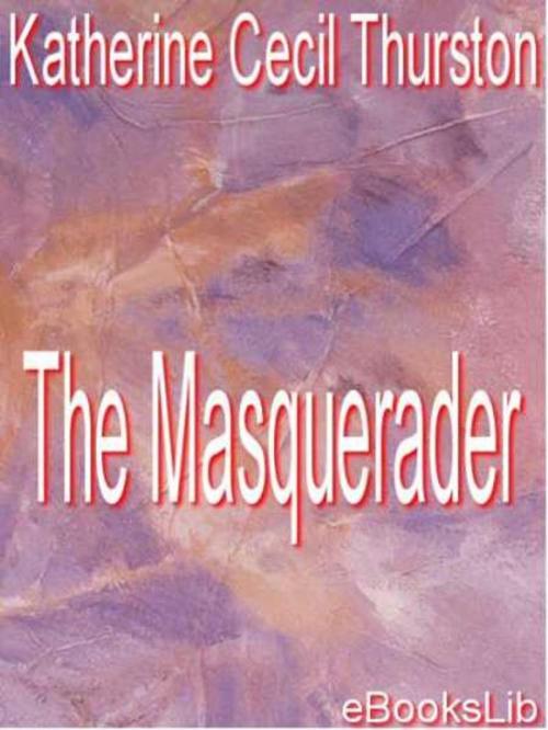 Cover of the book The Masquerader by Katherine Cecil Thurston, eBooksLib