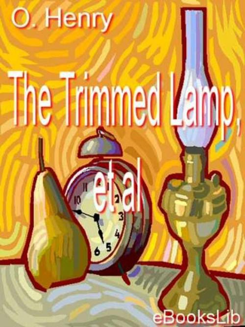 Cover of the book The Trimmed Lamp, et al by O Henry, eBooksLib