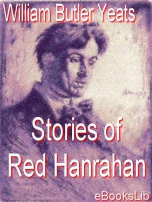 Cover of the book Stories of Red Hanrahan by William Butler Yeats, eBooksLib