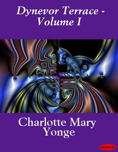 Cover of the book Dynevor Terrace - Volume I by Charlotte Mary Yonge, eBooksLib