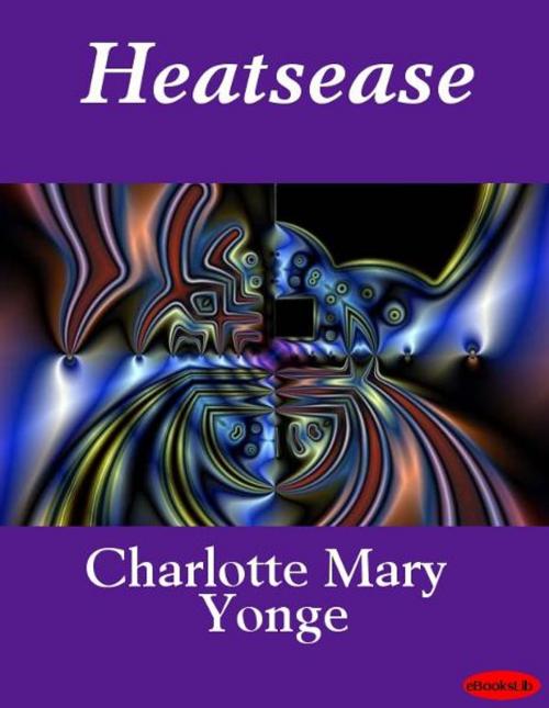 Cover of the book Heatsease by Charlotte Mary Yonge, eBooksLib