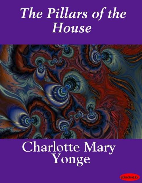 Cover of the book The Pillars of the House by Charlotte Mary Yonge, eBooksLib