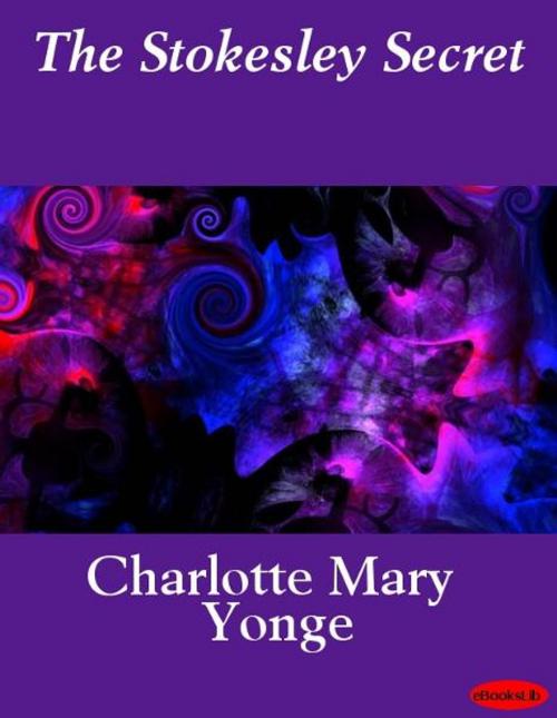 Cover of the book The Stokesley Secret by Charlotte Mary Yonge, eBooksLib