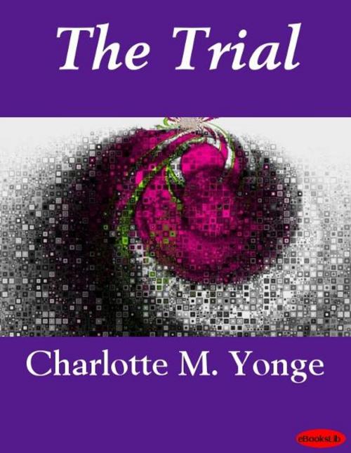 Cover of the book The Trial by Charlotte M. Yonge, eBooksLib