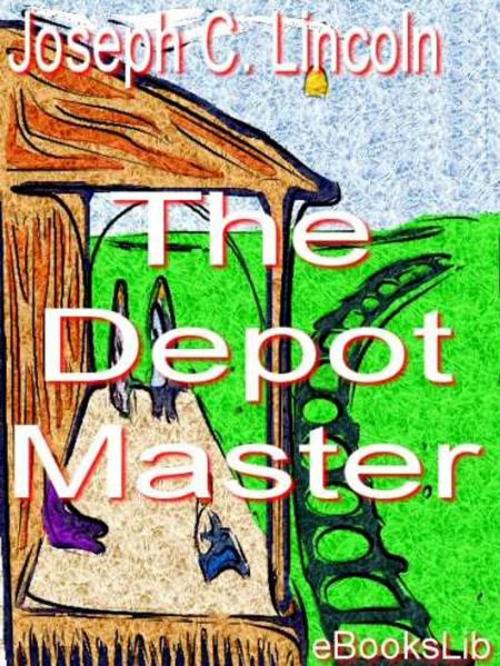 Cover of the book The Depot Master by Joseph C. Lincoln, eBooksLib