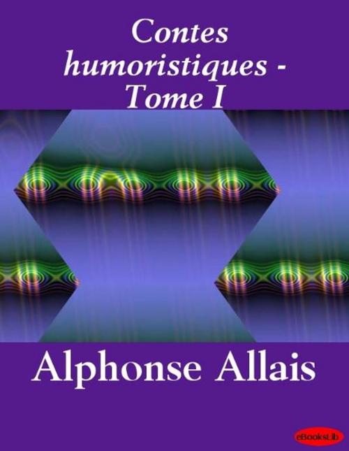 Cover of the book Contes humoristiques - Tome I by Alphonse Allais, eBooksLib