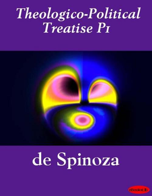 Cover of the book Theologico-Political Treatise P1 by Benedict de Spinoza, eBooksLib