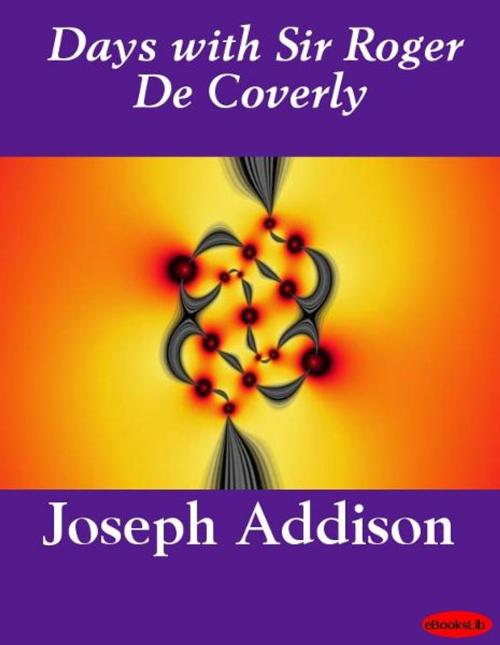 Cover of the book Days with Sir Roger De Coverly by Joseph Addison, eBooksLib