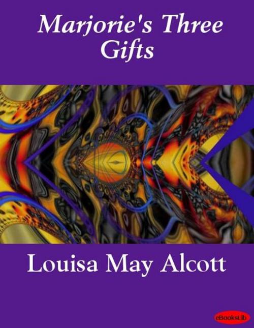 Cover of the book Marjorie's Three Gifts by Louisa May Alcott, eBooksLib