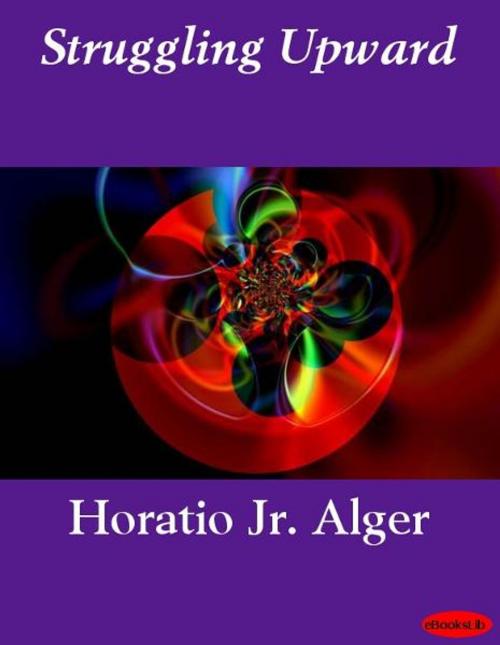 Cover of the book Struggling Upward by Horatio Jr. Alger, eBooksLib
