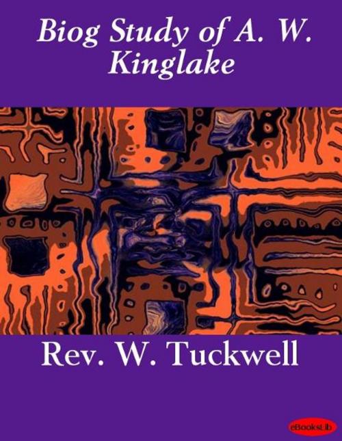 Cover of the book Biog Study of A. W. Kinglake by Rev. W. Tuckwell, eBooksLib
