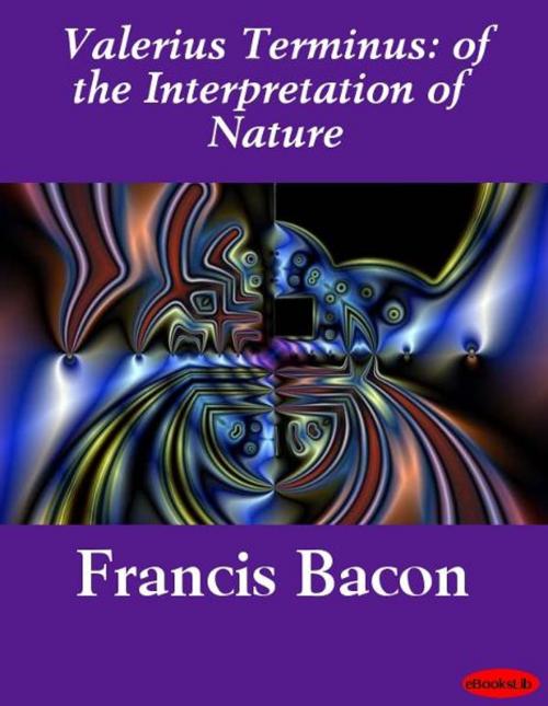 Cover of the book Valerius Terminus: of the Interpretation of Nature by Francis Bacon, eBooksLib
