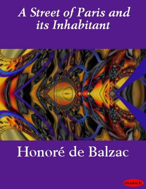 Cover of the book A Street of Paris and its Inhabitant by Honoré de Balzac, eBooksLib
