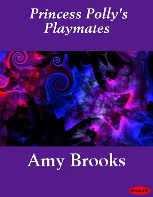 Cover of the book Princess Polly's Playmates by Amy Brooks, eBooksLib