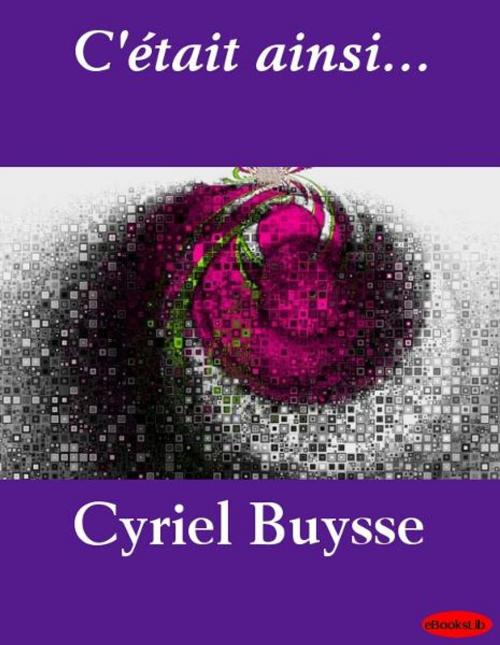 Cover of the book C'était ainsi... by Cyriel Buysse, eBooksLib